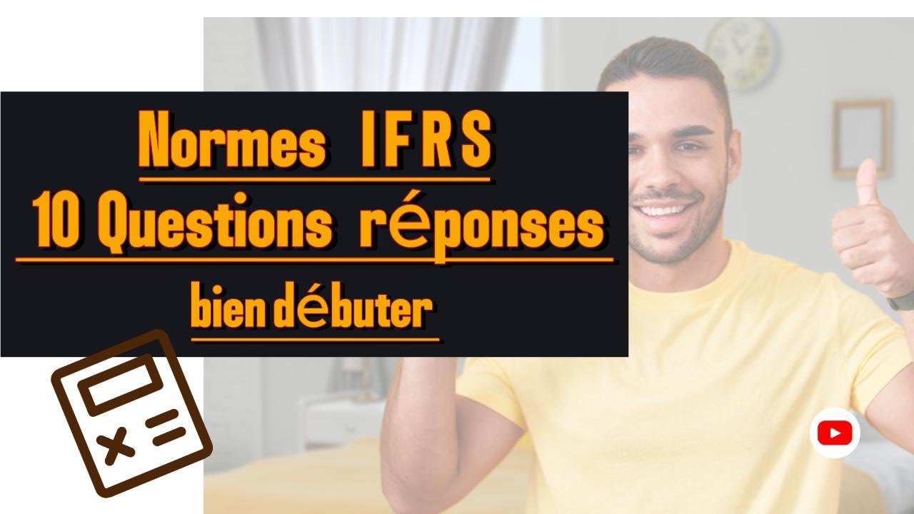 Les IFRS Simplifiées : Comprendre les Normes Comptables Internationales en 10 Questions Clés