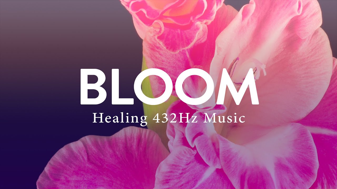 Bloom | 432Hz Healing Frequency, Calming Music to Soothe the Nervous System