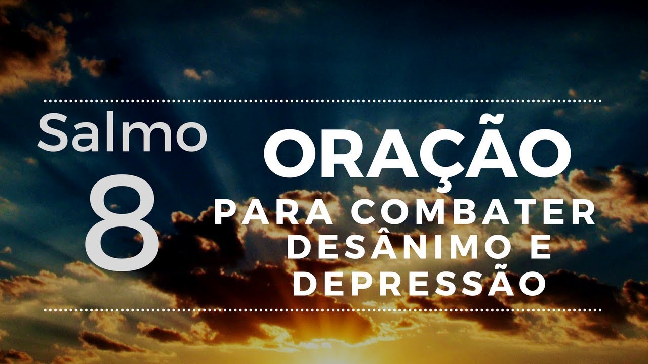 Salmo 8 - Poderosa ora&ccedil;&atilde;o para combater des&acirc;nimo e depress&atilde;o