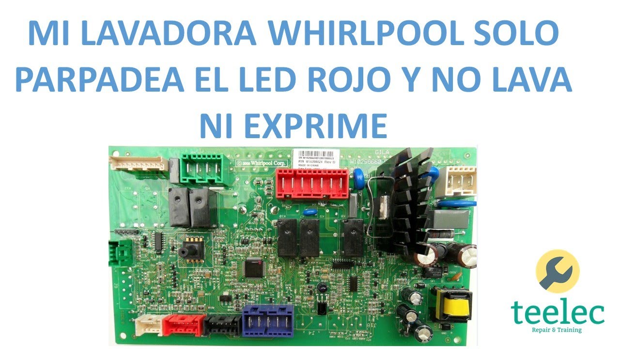 Mi Lavadora Whirlpool Solo Parpadea El Led Rojo y No Lava Ni Exprime, Reparación de Tarjeta.