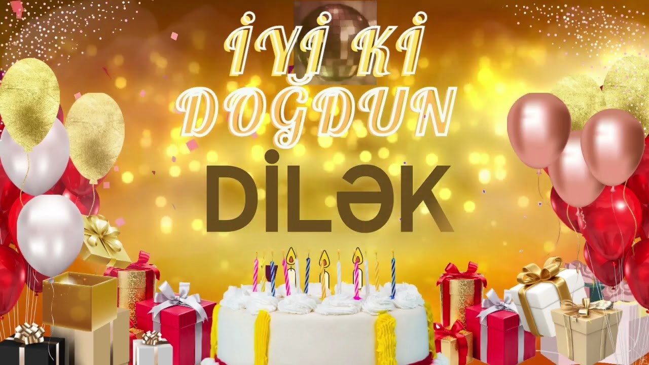 DİLƏK &ndash; Ad G&uuml;n&uuml;n M&uuml;barək Dilək
