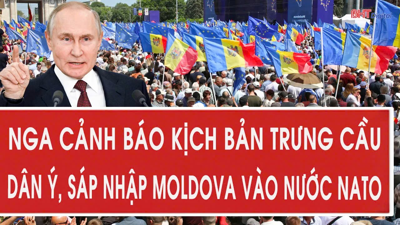 Nga cảnh báo kịch bản trưng cầu dân ý, sáp nhập Moldova vào nước NATO