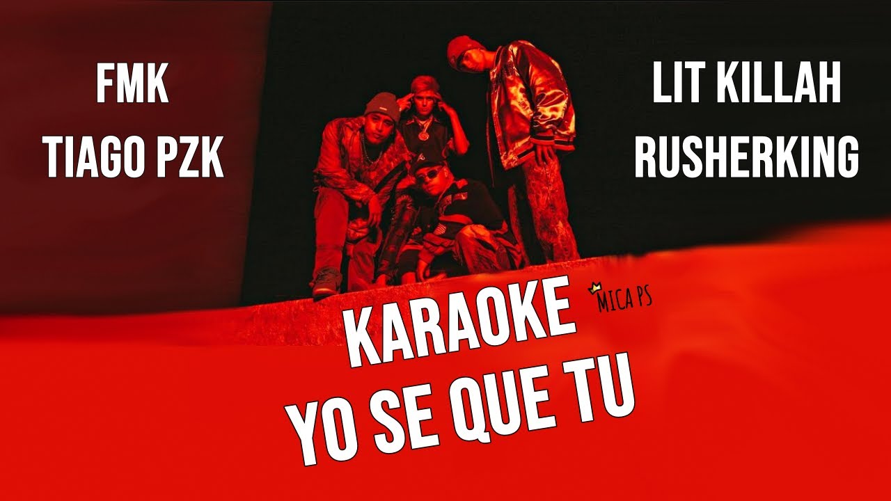 FMK, Tiago PZK, LIT Killah, Rusherking - YO SE QUE TU (KARAOKE)
