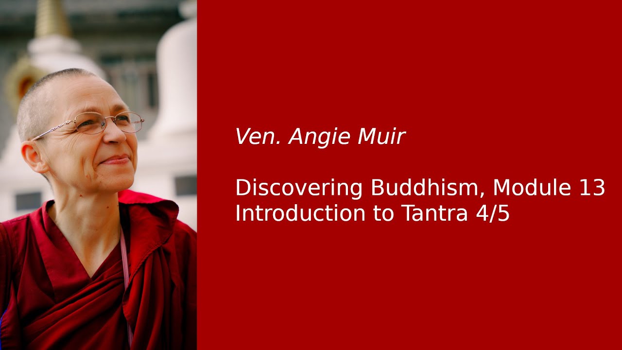 Ven. Angie Muir: Discovering Buddhism, Module 13 — Introduction to Tantra 4/5