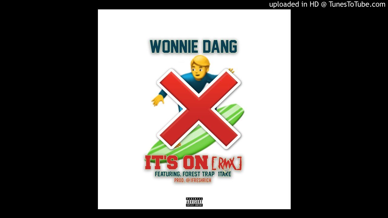 Wonnie Dang - Its On Remix Ft. 1Take & Forest Trap [ Prod. @1FreshRich ] ( Official Audio )