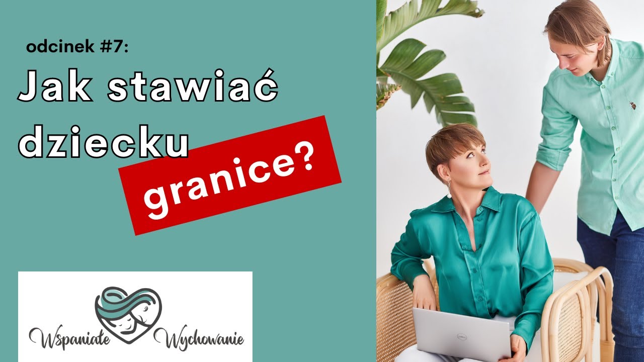 Odcinek #7: Jak stawiać dziecku granice? - podcast Wspaniałe Wychowanie