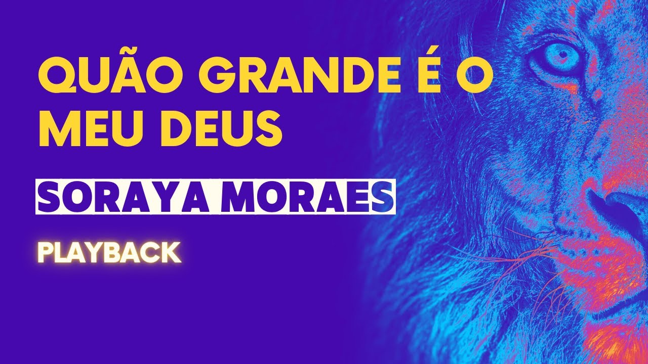 Quão grande é o meu Deus - Soraya Moraes (playback)