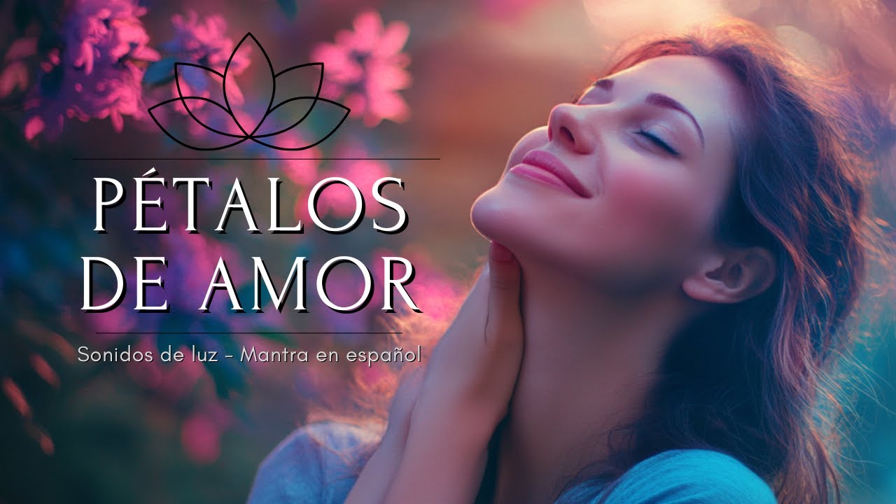 🌸 Pétalos de Amor 🌸 | Mantra en español | Sanación Emocional con Ho’oponopono 💖