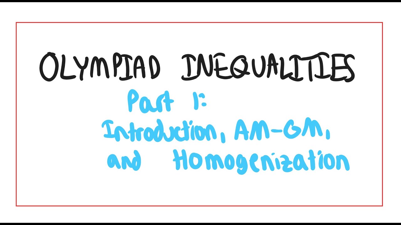 Olympiad Inequalities Part 1 - Introduction, AM-GM, and Homogenization