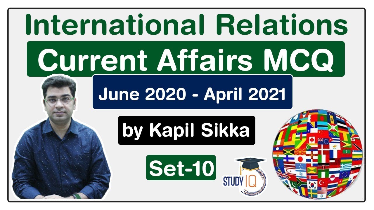 International Relations Current Affairs MCQs - June 2020 to April 2021 for UPSC, SSC, Banking Set 10