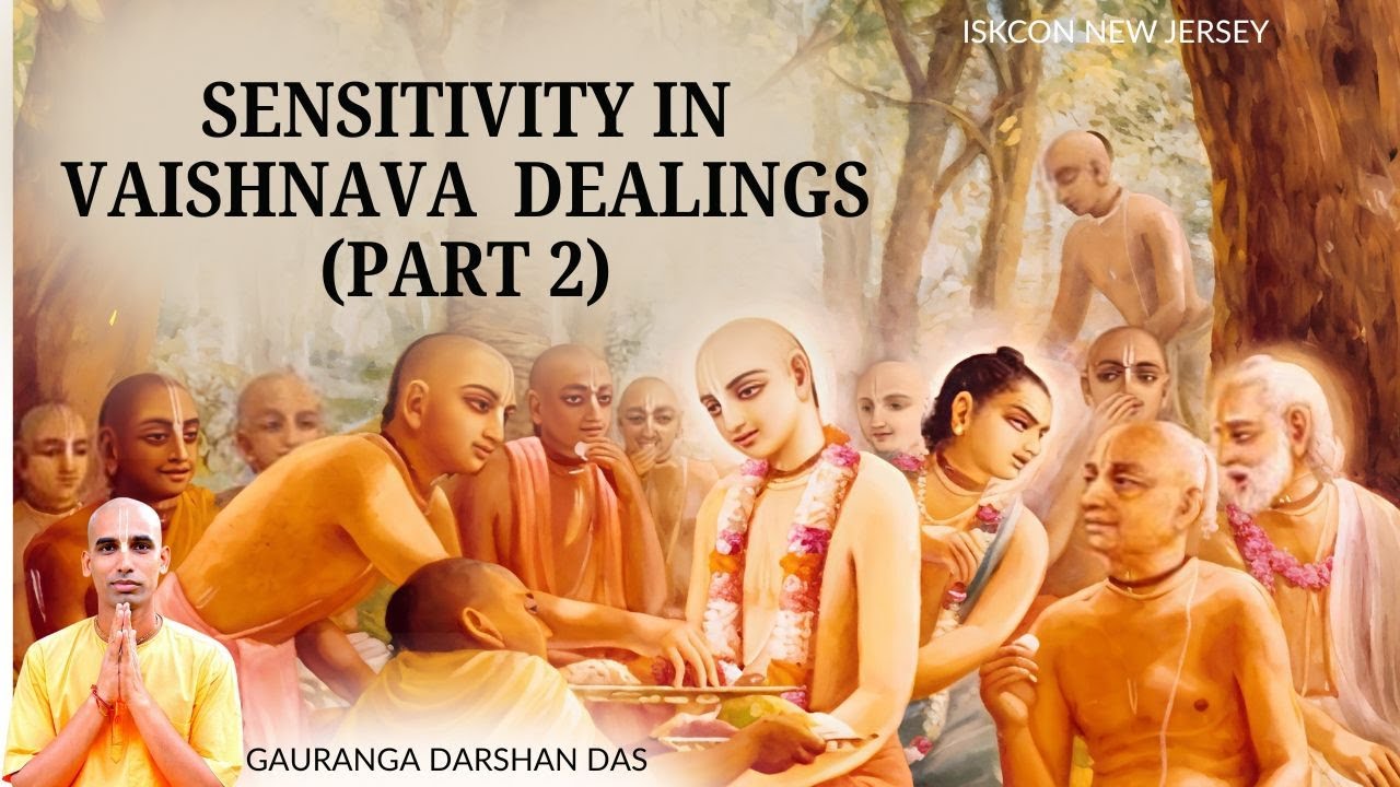 Sensitivity in Vaishnava  Dealings (Part 2) | Gauranga Darshan Das