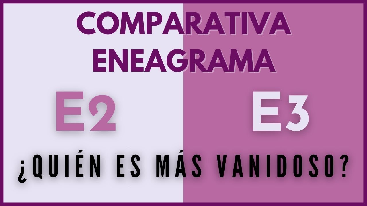 COMPARATIVA ENEATIPO 2 y 3: SIMILITUDES Y DIFERENCIAS | ENEAGRAMA