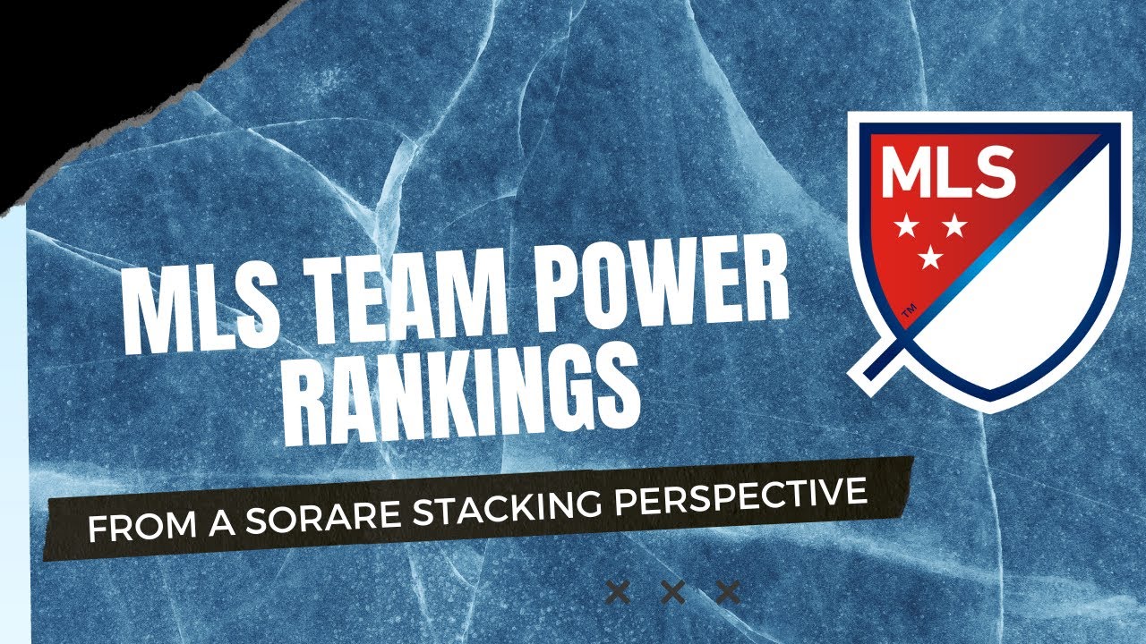 My (Hilariously Bad?) MLS Power Rankings From a Sorare Perspective | Sorare Strategy