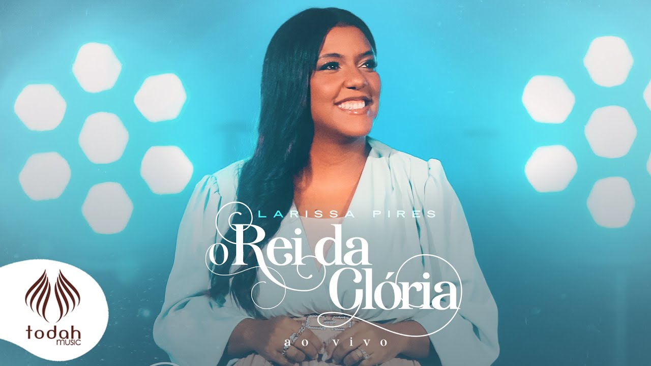 Larissa Pires | O Rei da Glória [Clipe Oficial]