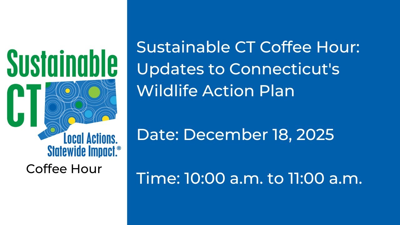 Sustainable CT Coffee Hour: Updates to Connecticut's Wildlife Action Plan