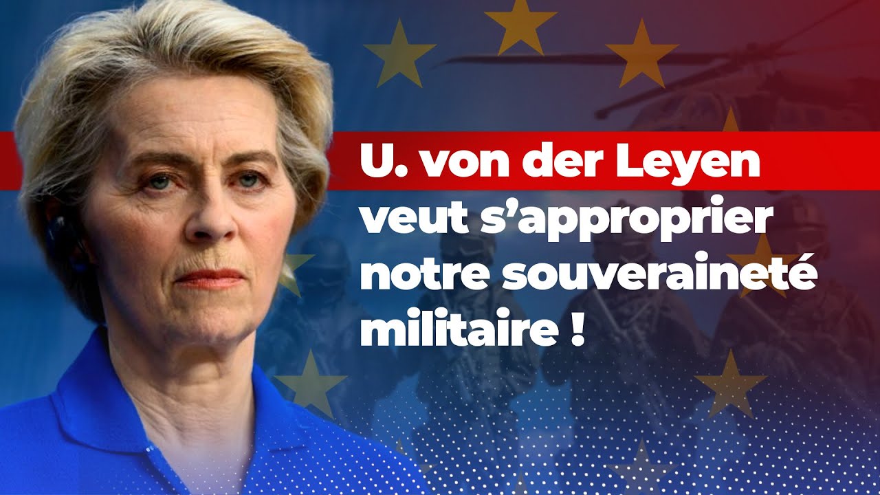 Ukraine : U. von der Leyen veut s&rsquo;approprier notre souverainet&eacute; militaire !