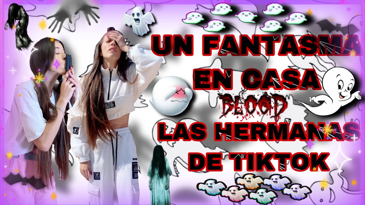 UN FANTASMA EN CASA ( las hermanas de tiktok)