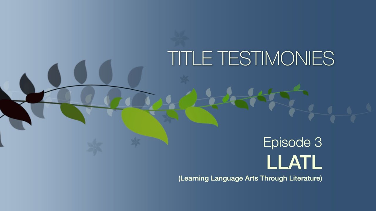 LLATL [Learning Language Arts Through Literature] (Title Testimonies, Episode 3)