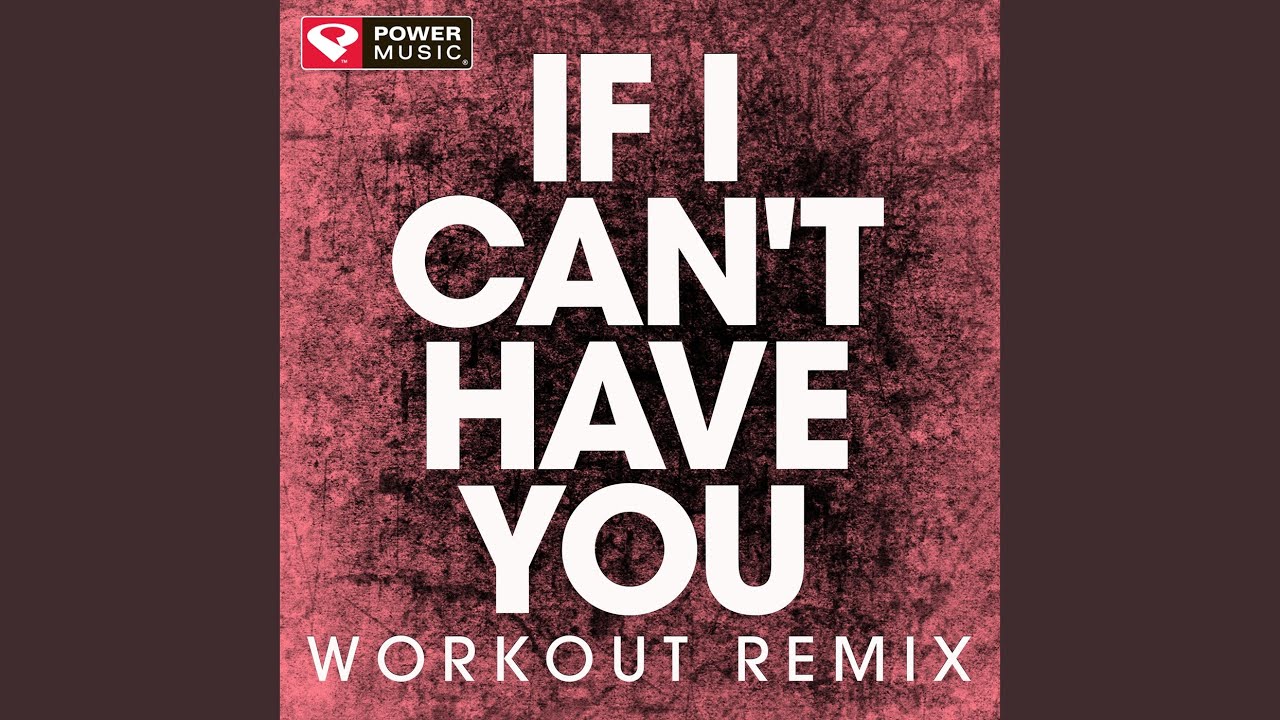 If I Can't Have You (Extended Workout Remix)