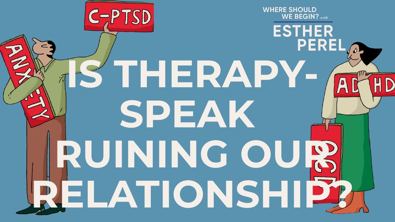 Is Therapy-Speak & Over-Analysis Ruining Our Relationship? Where Should We Begin? with Esther Perel