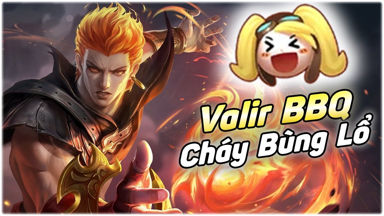 Nướng Chín Team Bạn Bằng Con Valir Chiến Đooo!!!