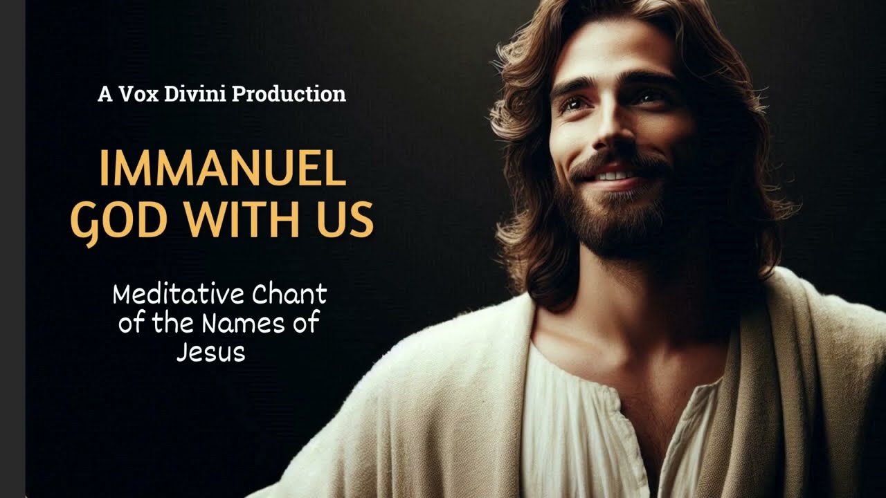Immanuel, God with us | Meditative Chant of the Names of Jesus |  A Vox Divini Production