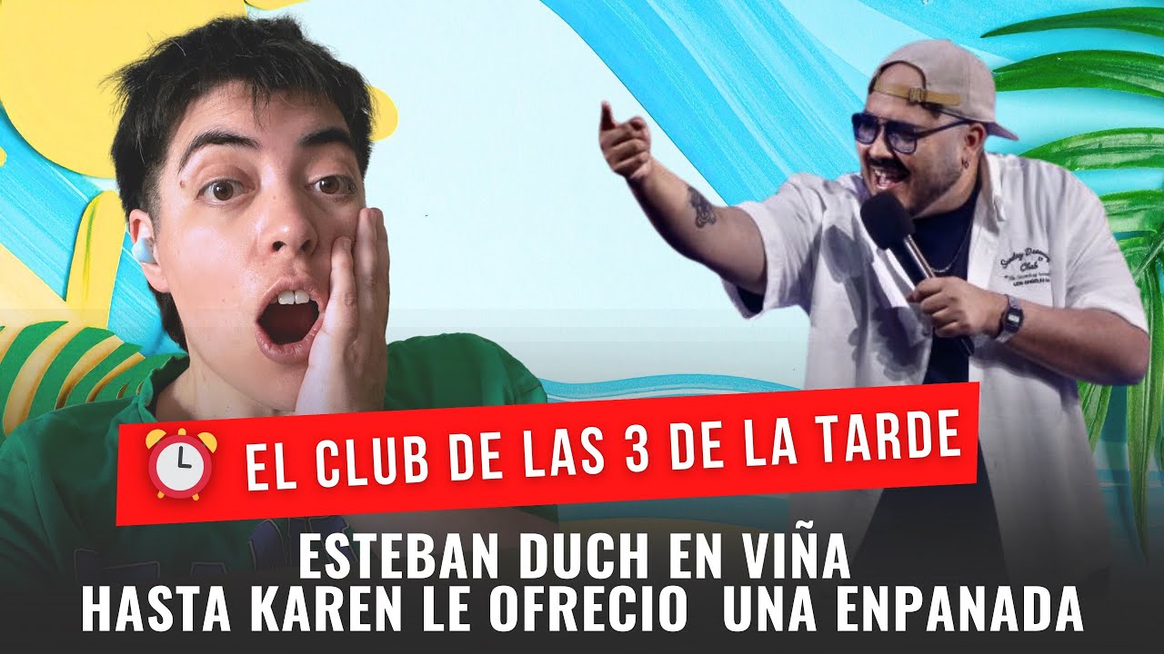 ESTEBAN DUCH EN VIÑA. HASTA KAREN LE OFRECIÓ UNA EMPANADA.- EL CLUB DE LAS TRES DE LA TARDE
