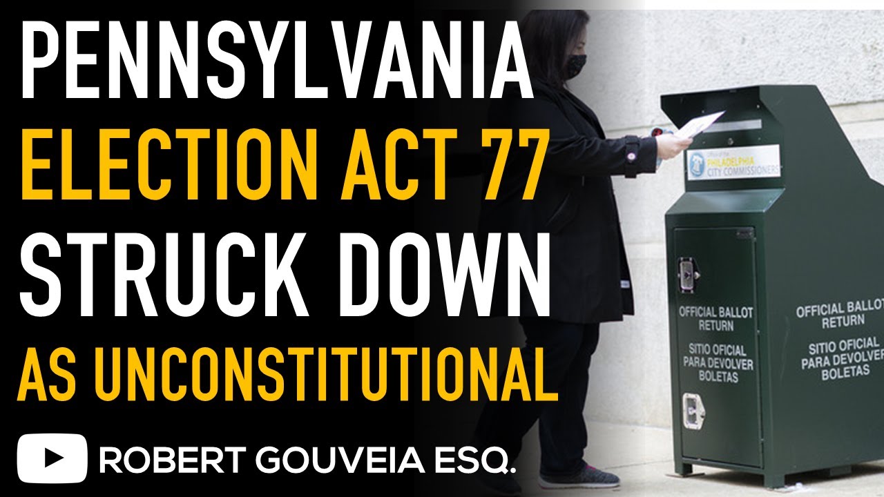 Court STRIKES DOWN Pennsylvania ELECTION LAW Ruling ACT 77 UNCONSTITUTIONAL