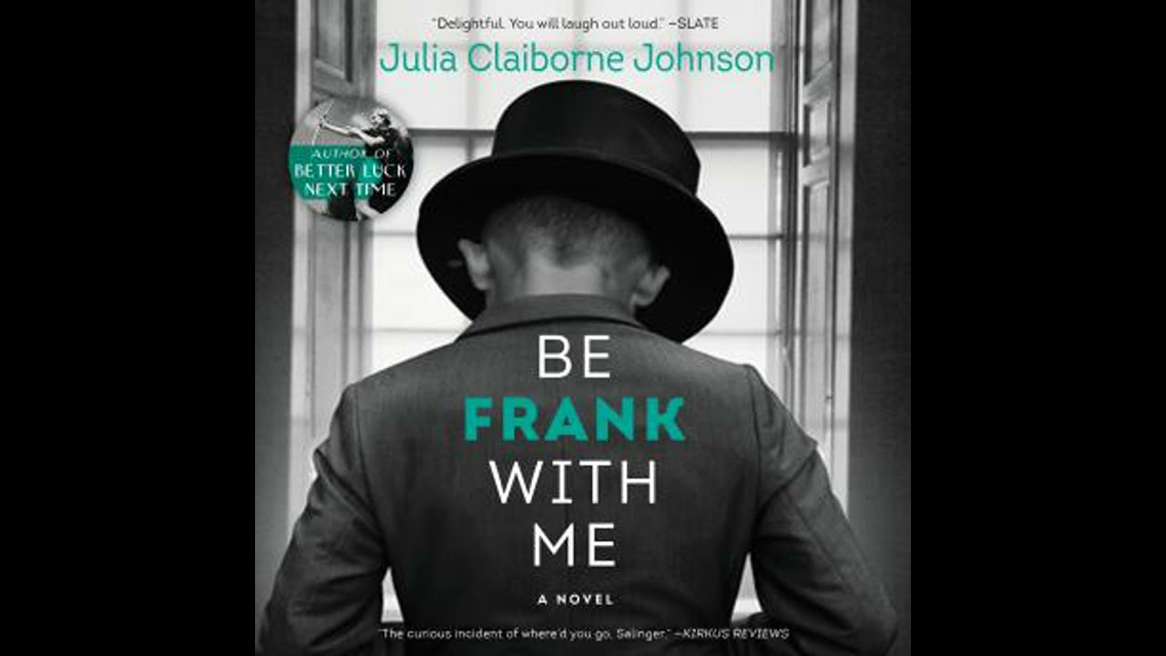 Be Frank With Me: A Novel by Julia Claiborne Johnson