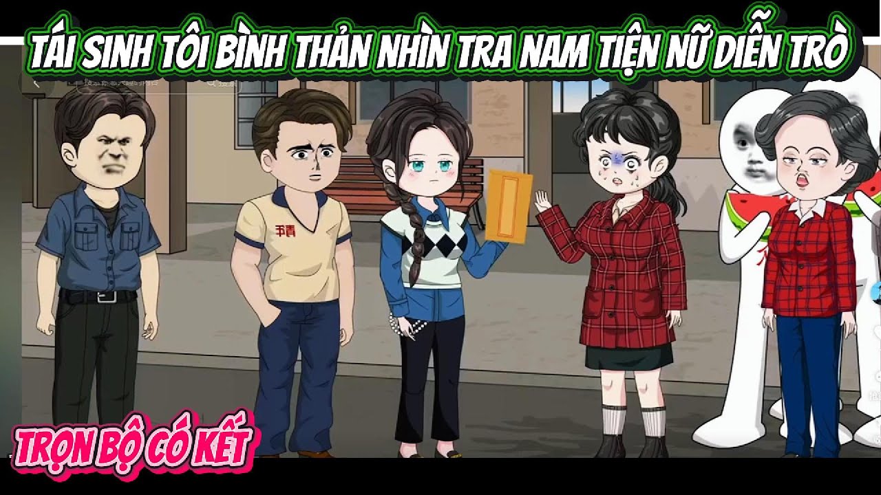 Tái Sinh Tôi Bình Thản Nhìn Tra Nam Tiện Nữ Diễn Trò | FULL TRỌN BỘ CÓ KẾT | Nghiệp Vietsub