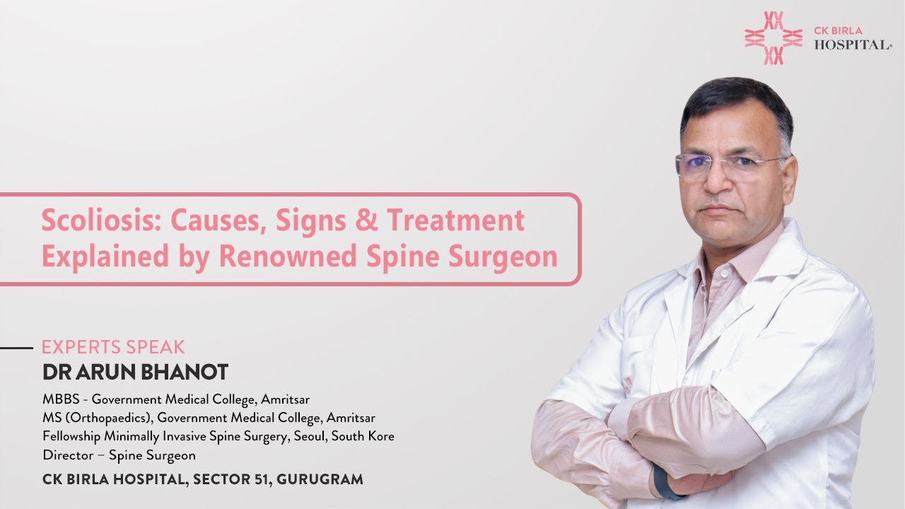 Scoliosis: Causes, Signs & Treatment | Explained by Renowned Spine Surgeon | CK Birla Hospital