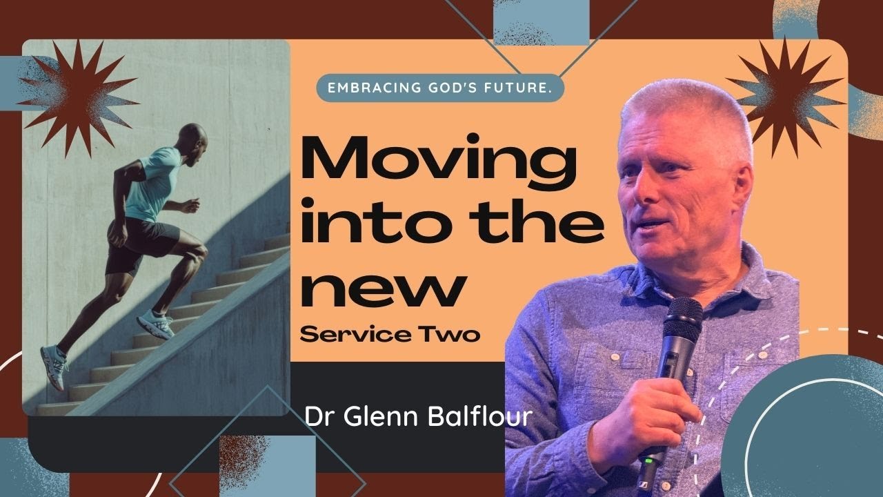 Beacon Church -Moving into the New: Embracing God's Future - Dr Glenn Balflour - 28 Sep 2025&nbsp;