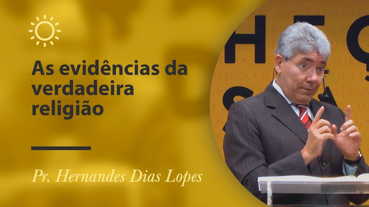 As evidências da verdadeira religião - Pr Hernandes Dias Lopes