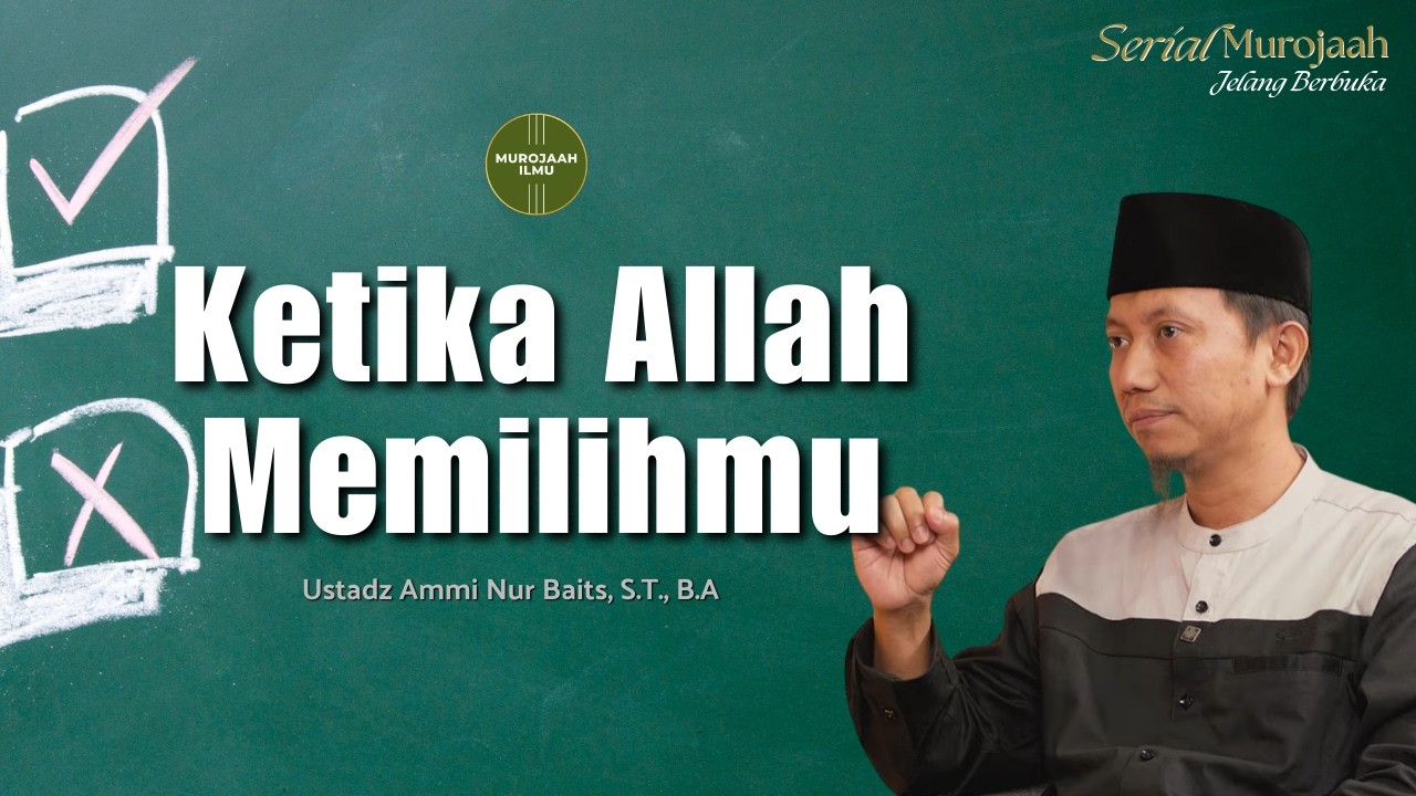 Terpilih di Mata Allah - Ustadz Ammi Nur Baits, S.T., B.A