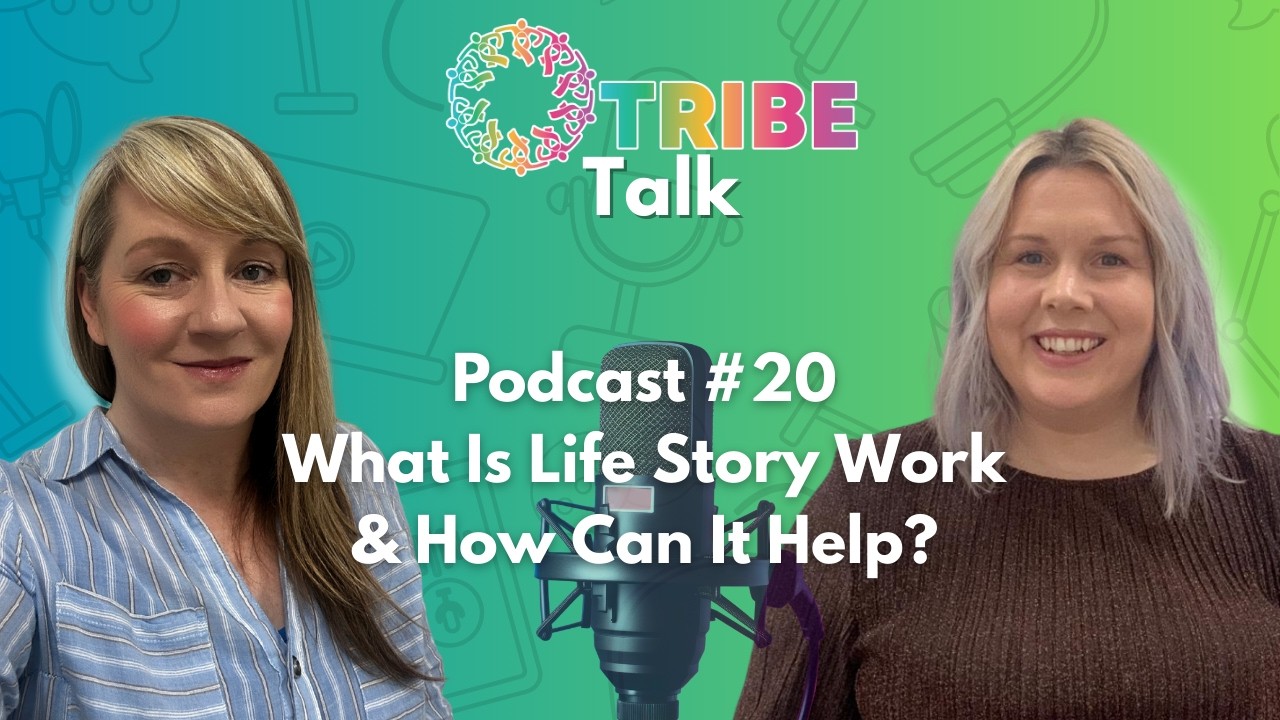 What Is Life Story Work & How Can It Help Care Experienced Children  | #TRIBE Talk - Ep. 20