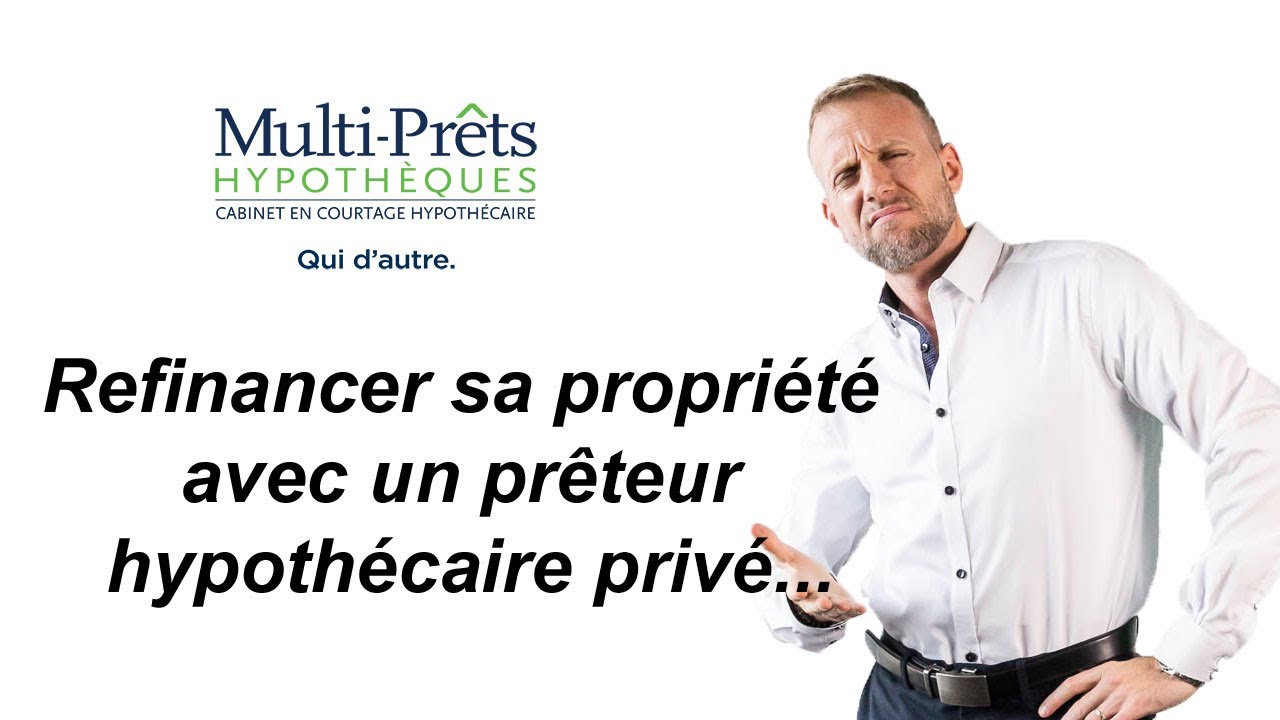 Refinancer sa propri&eacute;t&eacute; avec un pr&ecirc;teur hypoth&eacute;caire priv&eacute; - Multi-Pr&ecirc;ts