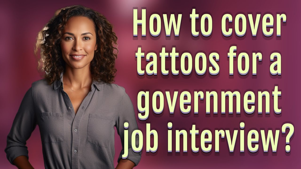 How to cover tattoos for a government job interview?