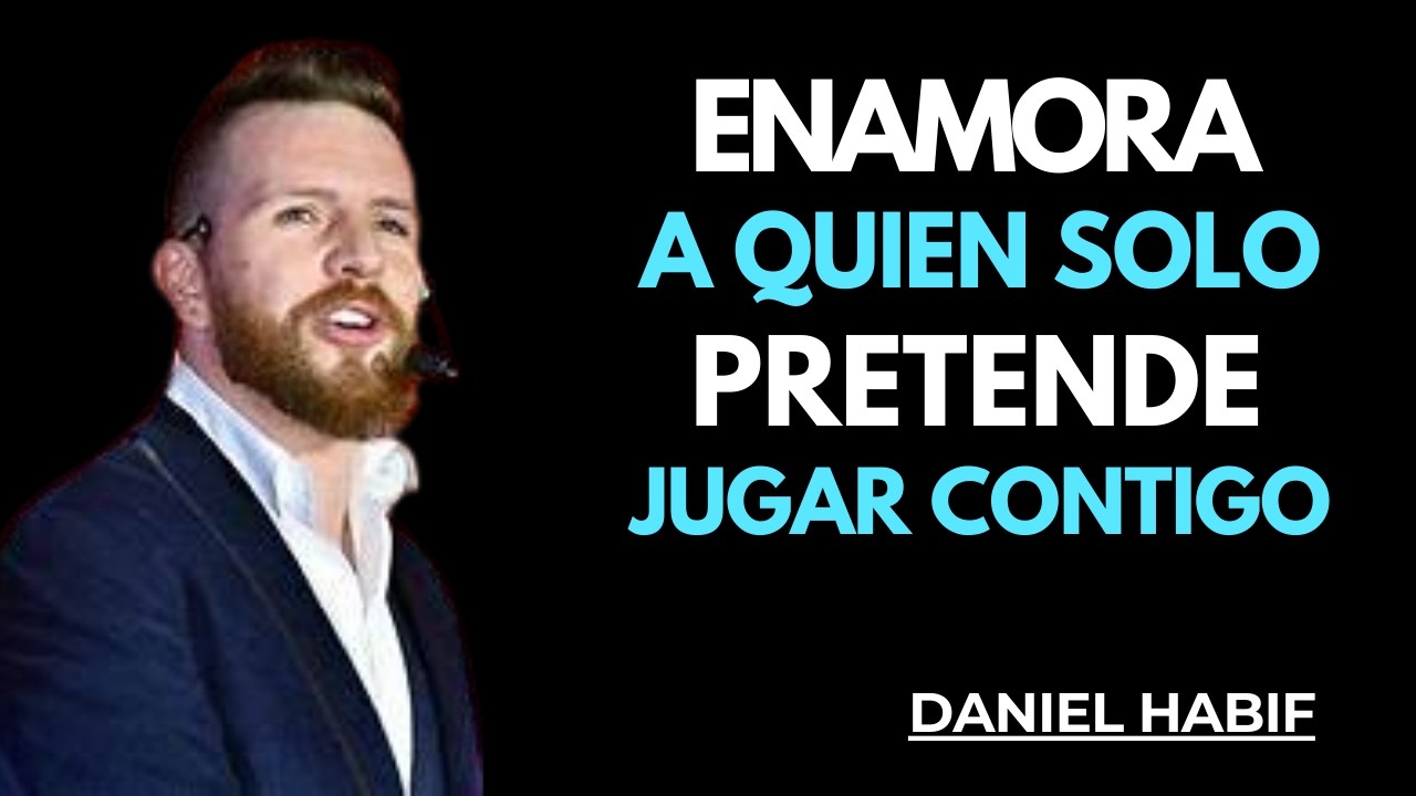 ENAMORA A QUIEN SOLO PRETENDE JUGAR CONTIGO Y CAMBIA LAS REGLAS DEL JUEGO | DANIEL HABIF