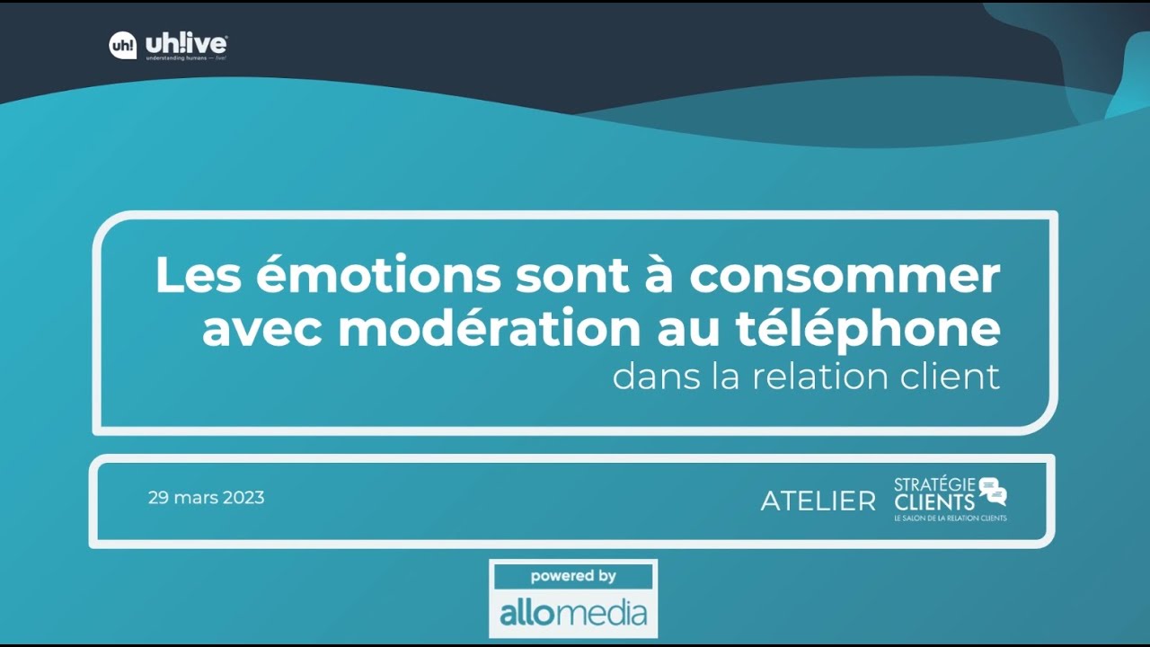 Atelier Stratégie Clients 2023 - Les émotions sont à consommer avec Modération au téléphone