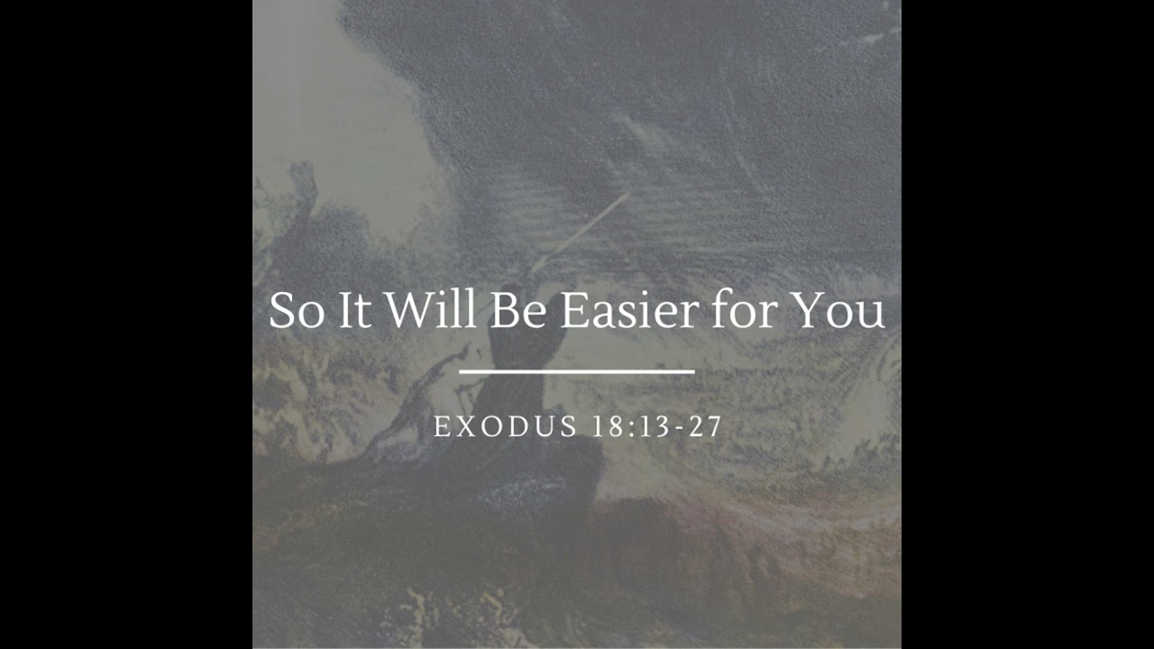 So It Will Be Easier for You | Exodus 