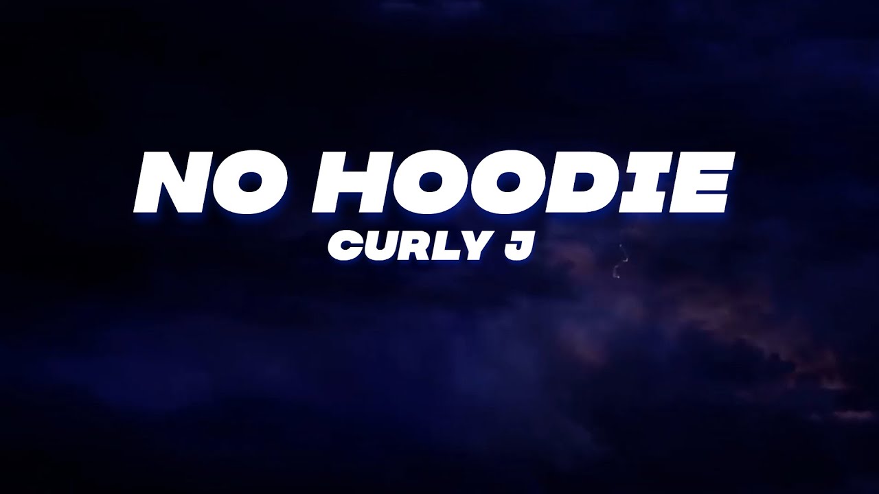 Curly J No Hoodie (lyrics)