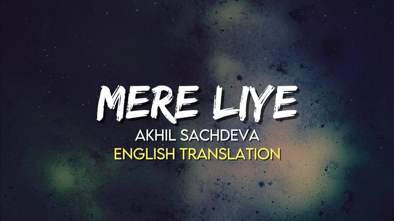 Akhil Sachdeva -Mere Liye | (English Translation Lyrics) | Broken But Beautiful 3