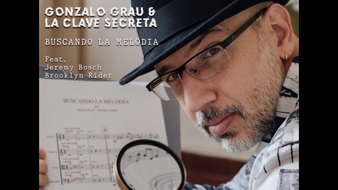 Buscando la melodía - Gonzalo Grau & LA CLAVE SECRETA - feat. Jeremy Bosch / Brooklyn Rider - (2D)