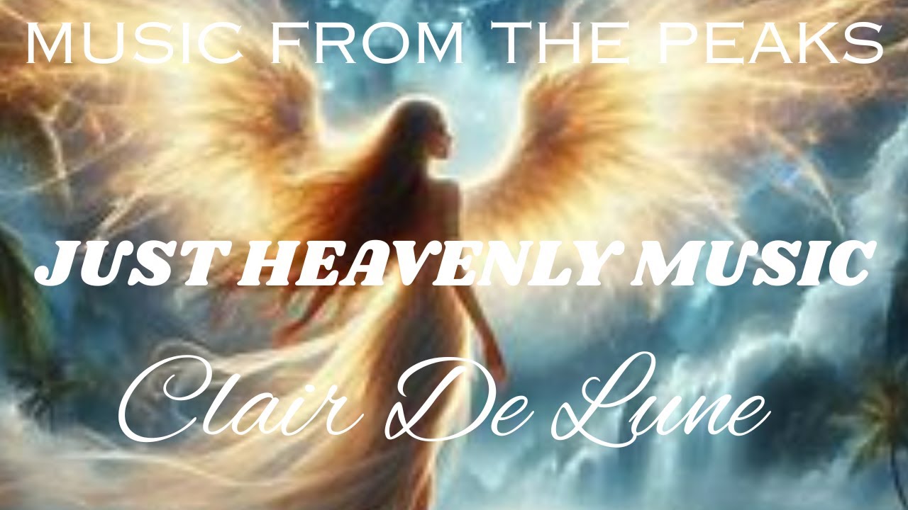 MUSIC FROM THE PEAKS...JUST HEAVENLY MUSIC...Clair de lune.