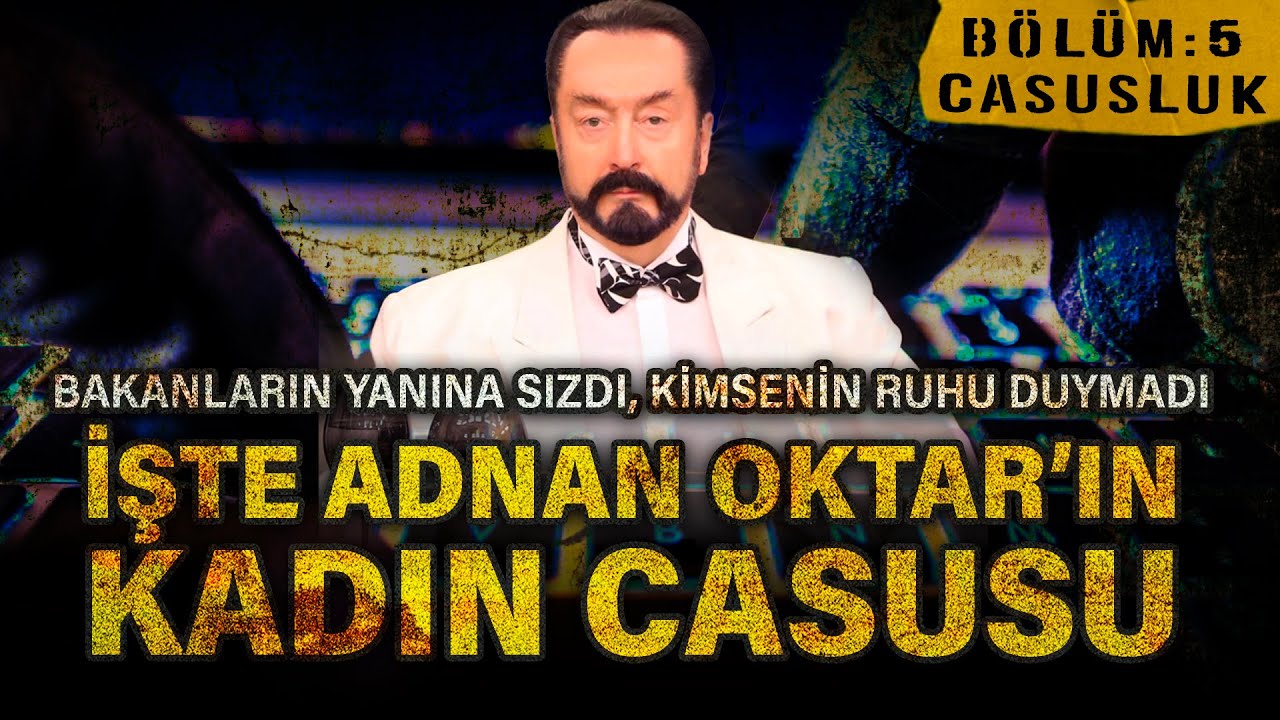 Dinçer Gökçe ile Adnan Oktar Dosyası | Bölüm 5: Casusluk | İşte Adnan Oktar'ın kadın casusu!