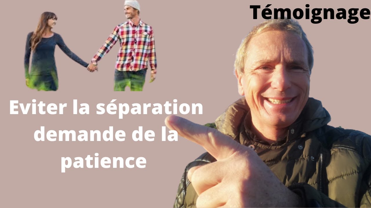 Eviter la séparation demande de la patience témoignage