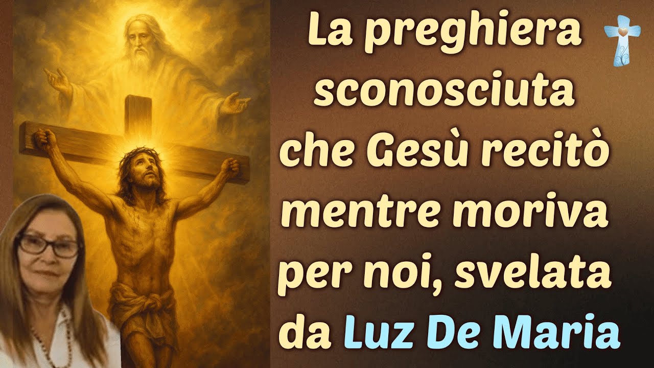 La preghiera sconosciuta che Gesù recitò mentre moriva per noi, svelata da Luz De Maria
