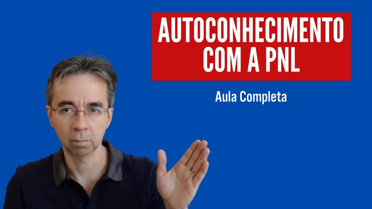 Programação Neurolinguística para o Autoconhecimento: Aula completa