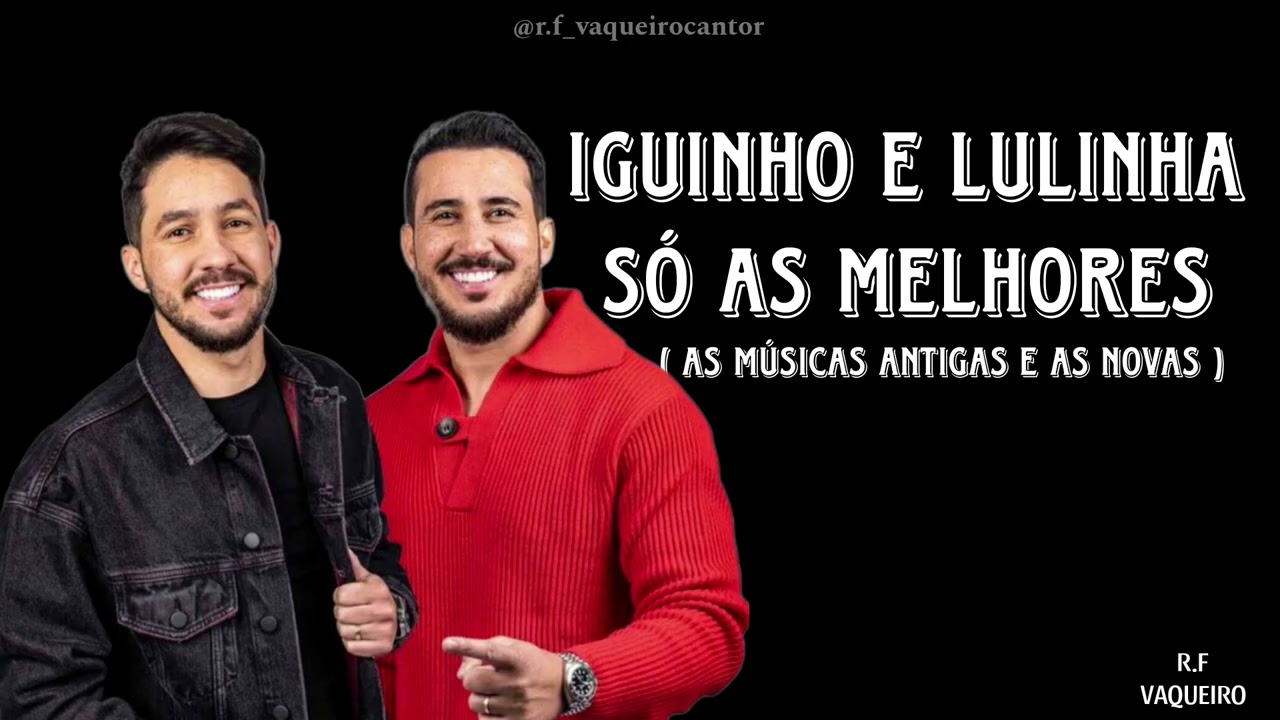 IGUINHO E LULINHA - SÓ AS MELHORES ( AS MÚSICAS ANTIGAS E AS NOVAS )