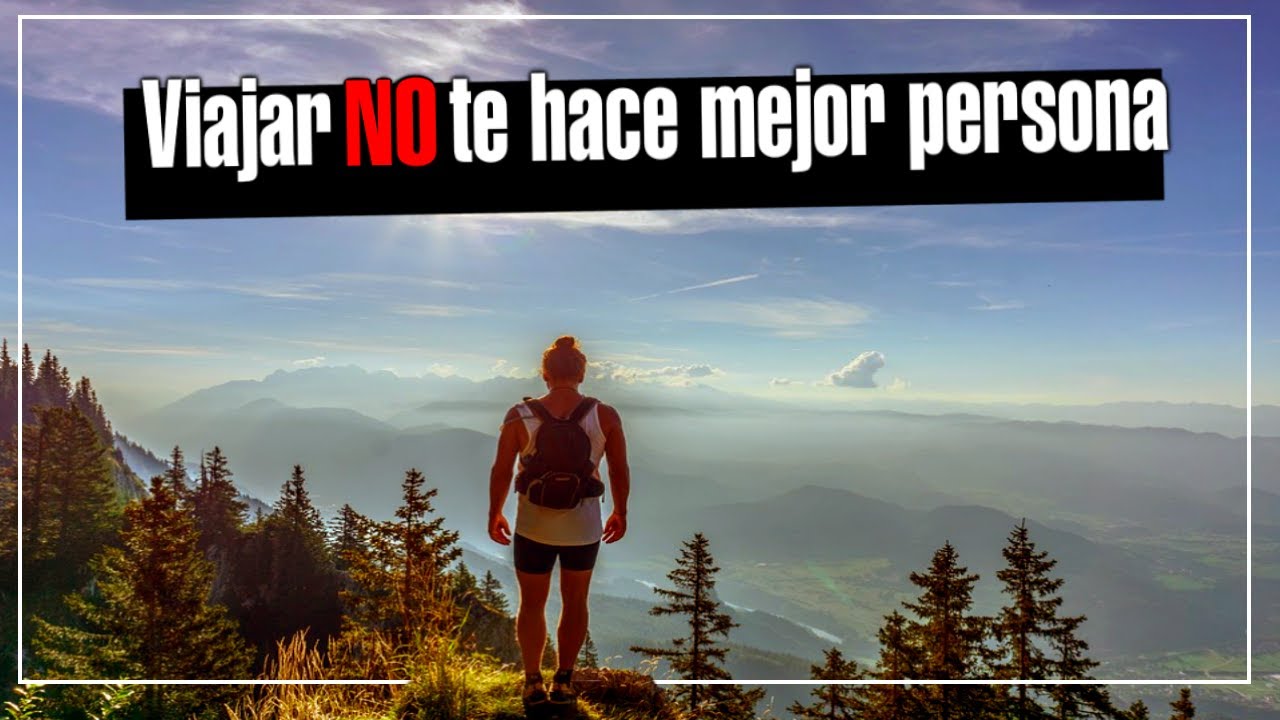 Viajar NO te hace Mejor Persona